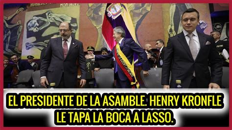 El Presidente De La Asamblea Henry Kronfle Le Tapa La Boca A Lasso