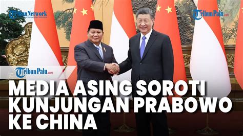 Kunjungan Prabowo Subianto Ke China Disorot Sejumlah Media