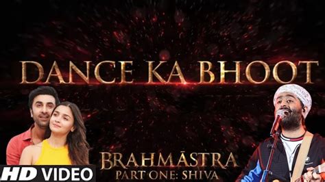 Dance Ka Bhoot Song Arijit Singh Brahmastra Ranbir Kapoor Alia