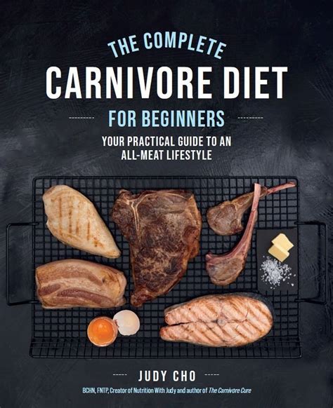 The Complete Carnivore Diet For Beginners Your Practical Guide To An All Meat Lifestyle In