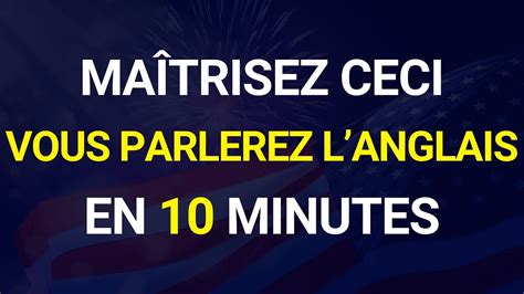 APPRENEZ CECI ET VOUS POUVEZ PARLER ANGLAIS EN MOINS D UNE SEMAINE