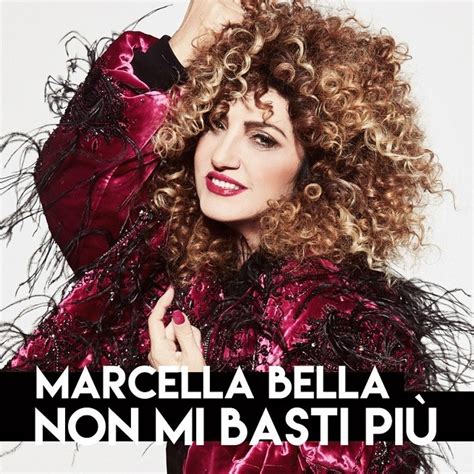 Marcella Bella Non Mi Basti Più Nuovo Singolo E Soulpop Fatto Di