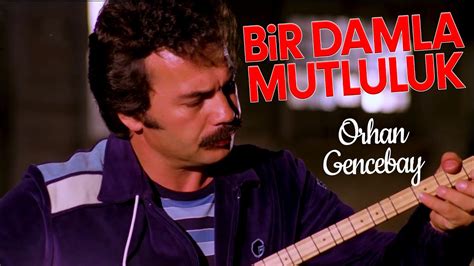 Orhan Gencebay Bir Damla Mutluluk Özel Klip YouTube