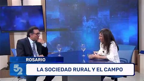 La Presidenta De La Sociedad Rural De Rosario Adelantó Que El Campo No Va A Liquidar Youtube