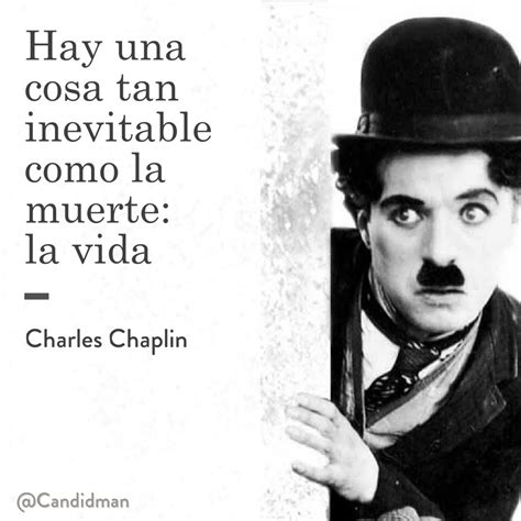 Hay Una Cosa Tan Inevitable Como La Muerte La Vida Charles Chaplin