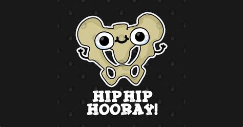 Hip Hip Hooray Cute Anatomy Pun Hip Pun T Shirt Teepublic