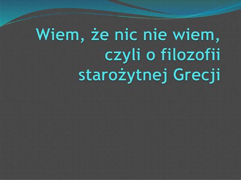 Wiem E Nic Nie Wiem Czyli O Filozofii Staro Ytnej Grecji