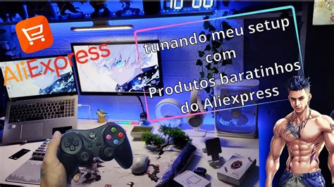 TUNANDO MEU SETUP GAMER PRODUTOS BARATINHOS DO ALIEXPRESS YouTube