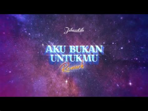 Jikustik Aku Bukan Untukmu Rework Video Lyrics Youtube