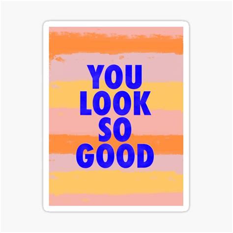 You Look So Good Sticker For Sale By Galaxyeyes Redbubble