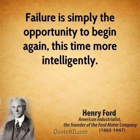 Failure Is Simply The Opportunity To Begin Again This Time More