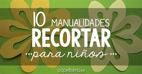 Manualidades Recortando Papel Manualidades