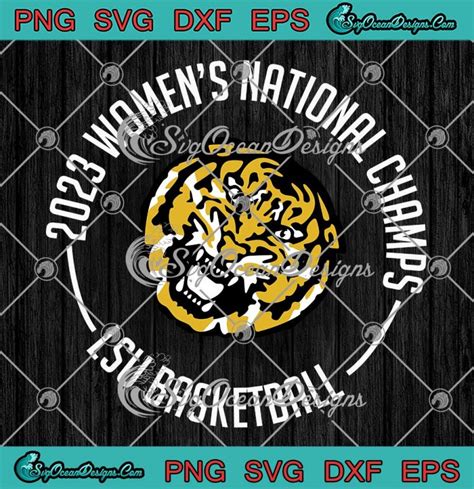 2023 Women S National Champs Svg Lsu Tigers Basketball Svg Png Eps Dxf Pdf Cricut File