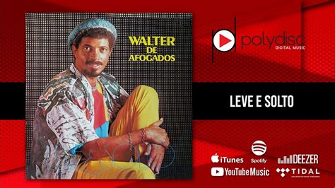 Walter De Afogados Leve E Solto Youtube