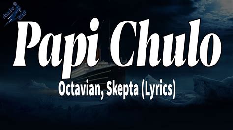 Papi Chulo Octavian Skepta Lyrics Youtube