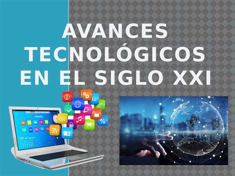 Avances Tecnol Gicos En El Siglo Xxi Siglo Xxi Avances Tecnologicos