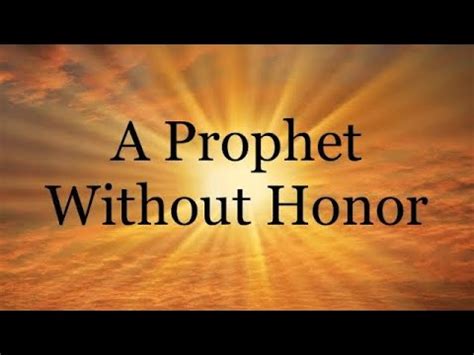 A Prophet Without Honor Youtube