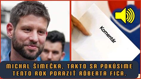 MICHAL ŠIMEČKA TAKTO SA POKÚSIME TENTO ROK PORAZIŤ RÓBERTA FICA YouTube