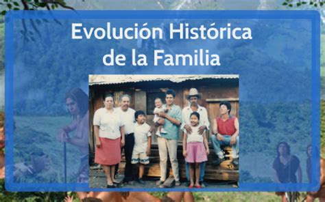 Evolución histórica de la Familia by Fernando Flores on Prezi