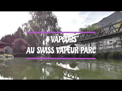 Swiss Vapeur Parc Navigation De 4 Vapeurs YouTube