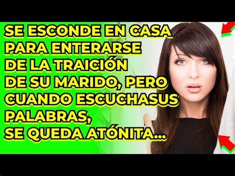 SE ESCONDE EN CASA PARA ENTERARSE DE LA TRAICIÓN DE SU MARIDO PERO