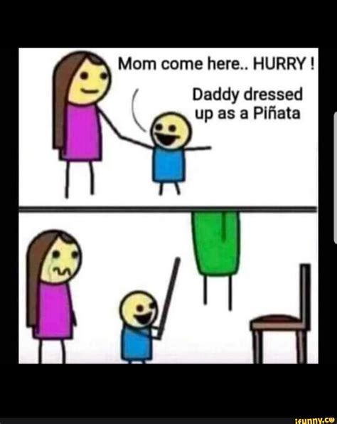 Mom Come Here Hurry I Daddy Dressed Up As A Pifata I Ifunny