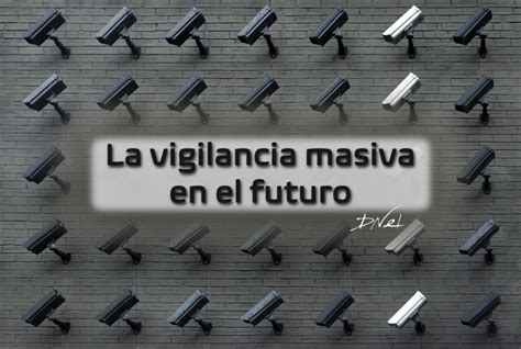 La Vigilancia Masiva En El Futuro David Nel