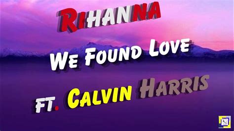 Rihanna Ft Calvin Harris We Found Love Lyrics Youtube