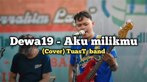 Dewa 19 Aku Milikmu Cover TuasT Band YouTube