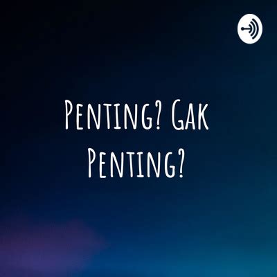 Penting Gak Penting A Podcast On Spotify For Podcasters