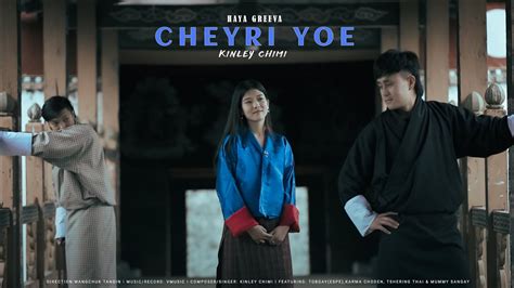 Cheyri Yoe I Kinley Chimi Ft Tobgay Espe Karma Choden I Haya