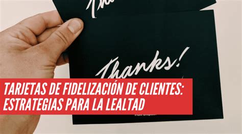 Tarjetas de Fidelización de Clientes Estrategias para la Lealtad