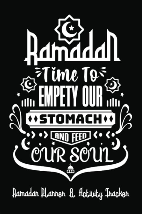 Ramadan Time To Empty Our Stomach And Feed Our Soul 30 Days Ramadan Planner And Activity Tracker