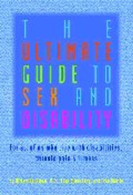 Ultimate Guide To Sex And Disability For All Of Us Who Live With Disabilities Chronic Pain