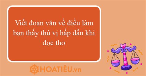 Viết đoạn văn về điều làm bạn thấy thú vị hấp dẫn khi đọc thơ