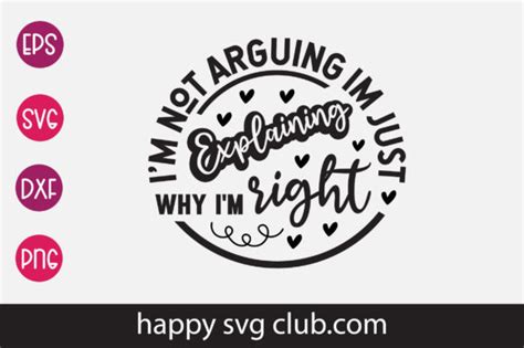 I M Not Arguing Im Just Explaining Why I Graphic By Happy Svg Club