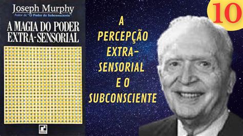 A Percep O Extra Sensorial E O Subconsciente A Magia Do Poder Extra