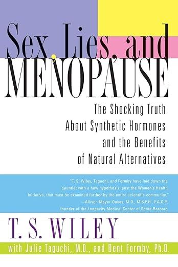 Sex Lies And Menopause The Shocking Truth About Synthetic Hormones