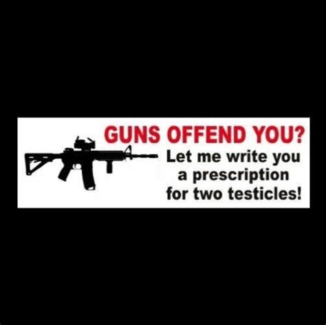 Funny Guns Offend You Let Me Write You A Prescription For Two Testicles