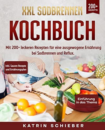 XXL Sodbrennen Kochbuch Mit 200 leckeren Rezepten für eine