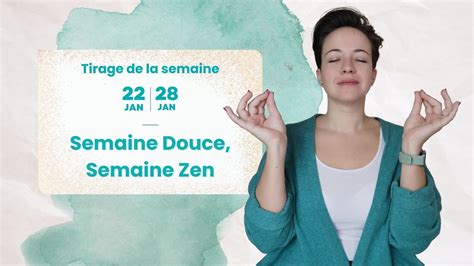 Semaine Douce Semaine Zen Tirage Du 22 Au 28 Janvier YouTube