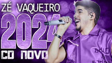 ZÉ Vaqueiro 2024 Cd Novo 2024 RepertÓrio Novo MÚsicas Novas Youtube