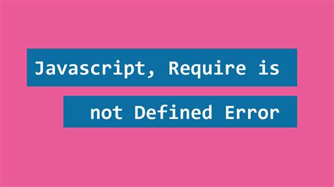 How To Fix The Error Javascript Require Is Not Defined Frontendscript