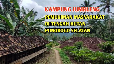 Kampung Jumbleng Pemukiman Masyarakat Di Tengah Hutan Ponorogo Selatan