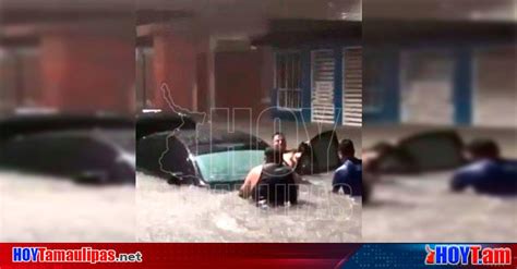 Hoy Tamaulipas Lluvias Torrenciales Provocan Severas Inundaciones En