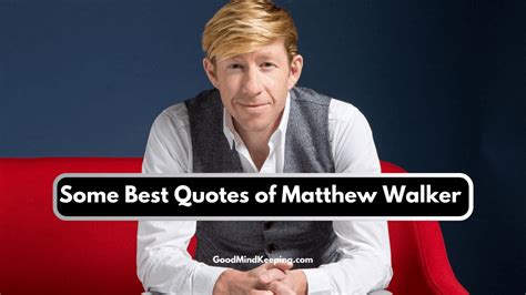 Some Best Quotes Of Matthew Walker