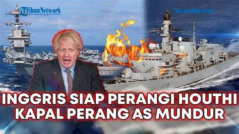 Inggris Bersiap Lawan Houthi Di Laut Merah As Tarik Mundur Kapal