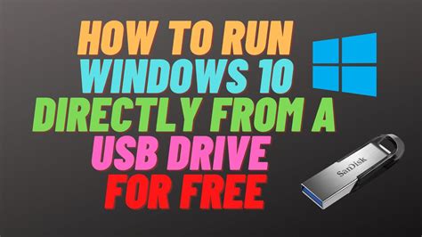 How To Run Windows 10 Directly From A Usb Drive For Free Youtube