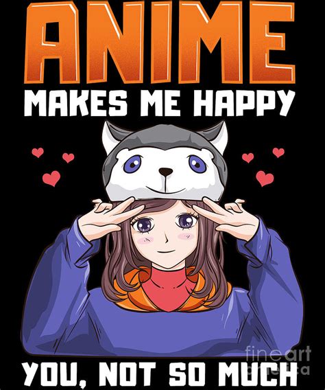 Anime Makes Me Happy You Not So Much Anime Pun Digital Art by The Perfect Presents - Pixels