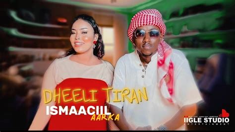 ISMAACIIL AARKA WAA DHEELI TIRA HEES CUSUB 2024 YouTube